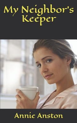 My Neighbor's Keeper by Anston, Annie