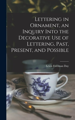 Lettering in Ornament, an Inquiry Into the Decorative use of Lettering, Past, Present, and Possible by Day, Lewis Foreman
