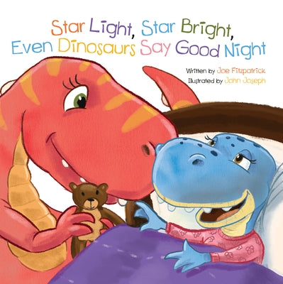 Star Light, Star Bright, Even Dinosaurs Say Good Night by Fitzpatrick, Joe