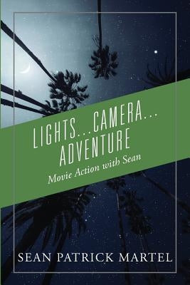 Lights...Camera...Adventure: Movie Action with Sean by Martel, Sean Patrick