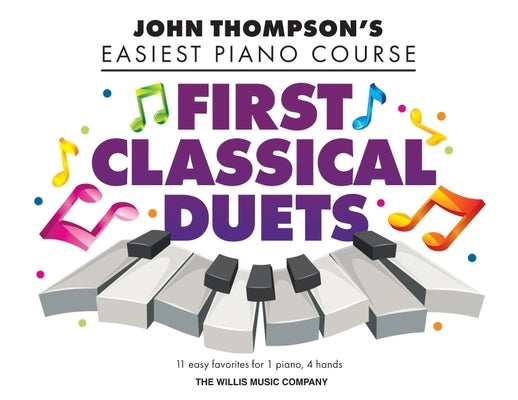 First Classical Duets: John Thompson's Easiest Piano Course - 11 Easy Favorites for 1 Piano, 4 Hands by Hal Leonard Corp