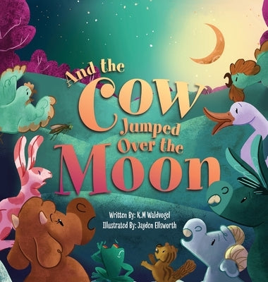 And the Cow Jumped Over the Moon by Waldvogel, K. M.