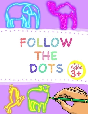 Follow The Dots: Enhances Kid's Motor Skills By Tracing 30 Different Fun Animals and Words. by Rowsna