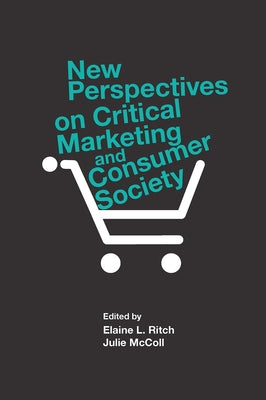 New Perspectives on Critical Marketing and Consumer Society by Ritch, Elaine L.