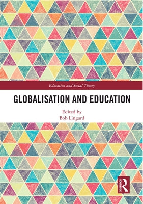 Globalisation and Education by Lingard, Bob