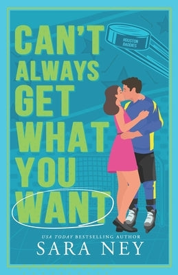 Can't Always Get What You Want: Houston Baddies Hockey by Ney, Sara