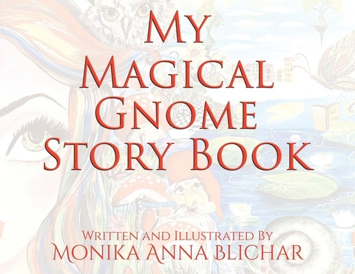 My Magical Gnome Story Book by Blichar, Monika Anna