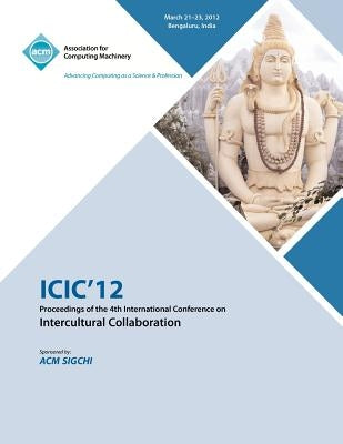 ICIC 12 Proceedings of the 4th International Conference on Intercultural Collaboration by ICIC 12 Conference Committee