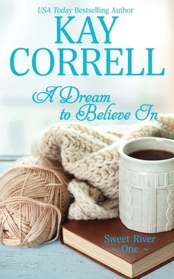 A Dream to Believe In by Correll, Kay