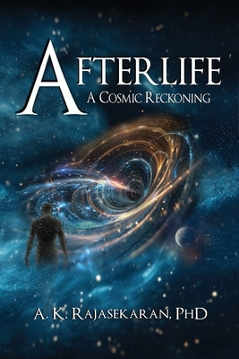 Afterlife: A Cosmic Reckoning by Rajasekaran, A. K.