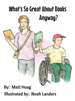 What's So Great About Books Anyway? by Hoag, Matt M.