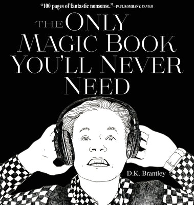 The Only Magic Book You'll Never Need by Brantley, D. K.