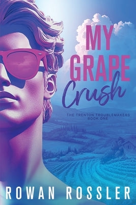 My Grape Crush: A spicy small town opposites attract romance by Rossler, Rowan