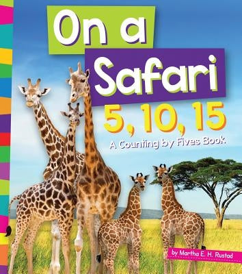 On a Safari 5, 10, 15: A Counting by Fives Book by Rustad, Martha E. H.