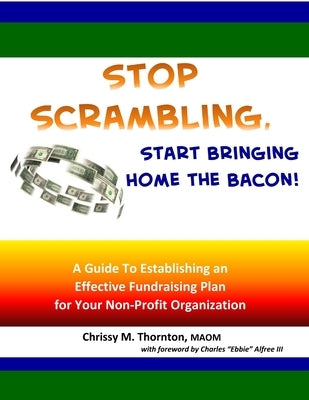 Stop Scrambling, Start Bringing Home the Bacon! by Thornton, Chrissy
