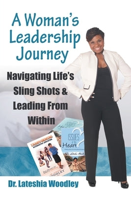 Navigating Life's Sling Shots & Leading from Within: A Woman's Leadership Journey by Woodley, Lateshia