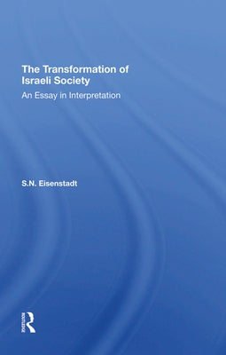 The Transformation of Israeli Society: An Essay in Interpretation by Eisenstadt, S. N.