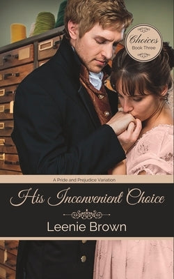 His Inconvenient Choice: A Pride and Prejudice Variation by Brown, Leenie