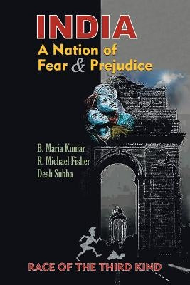 India, a Nation of Fear and Prejudice: Race of the Third Kind by Subba, Desh