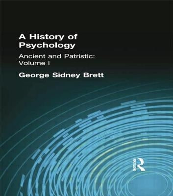A History of Psychology: Ancient and Patristic Volume I by Brett, George Sidney