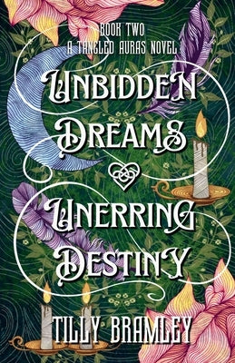 Unbidden Dreams and Unerring Destiny by Bramley, Tilly