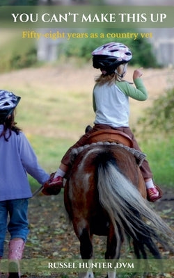 You Can't Make This Up by Hunter, Russel DVM