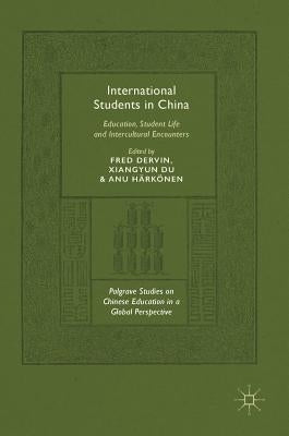 International Students in China: Education, Student Life and Intercultural Encounters by Dervin, Fred