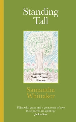Standing Tall: Living with Motor Neurone Disease by Whittaker, Samantha