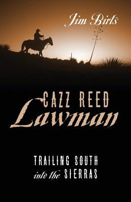 Cazz Reed Lawman: Trailing South into the Sierras by Birts, Jim