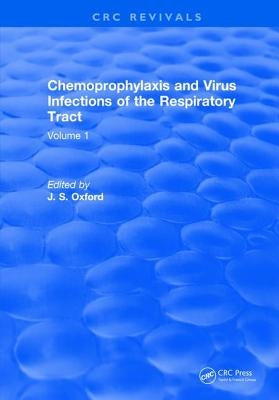 Chemoprophylaxis and Virus Infections of the Respiratory Tract: Volume 1 by Oxford, J. S.