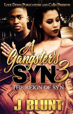 A Gangster's Syn 3: The Reign of Syn by J-Blunt
