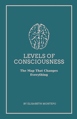 Levels of Consciousness: The Map That Changes Everything by Montepo, Elisabeth