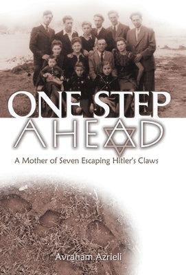 One Step Ahead: A Mother of Seven Escaping Hitler's Claws by Azrieli, Avraham