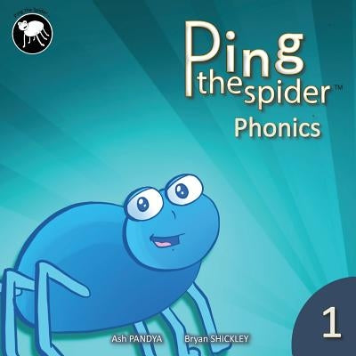 Ping The Spider Phonics - Book 1 by Shickley, Bryan