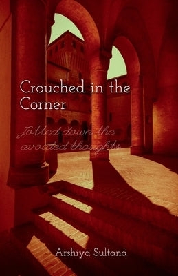 Crouched in the Corner by Sultana, Arshiya