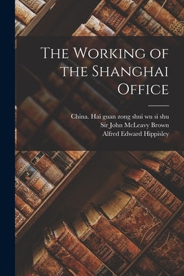 The Working of the Shanghai Office by China Hai Guan Zong Shui Wu Si Shu