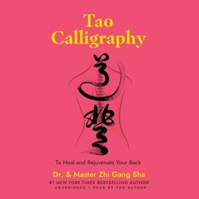 Tao Calligraphy to Heal and Rejuvenate Your Back by Sha, And Master Zhi Gang
