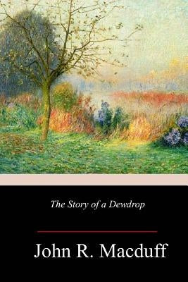 The Story of a Dewdrop by Macduff, John R.