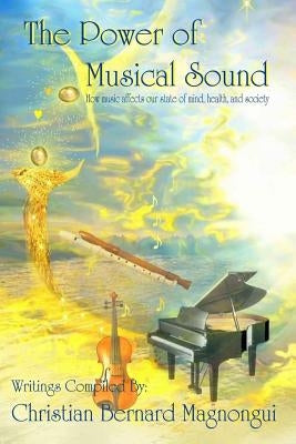 The Power of Musical Sound: How Music Affects Our State of Mind, Health and Society by Magnongui, Christian Bernard