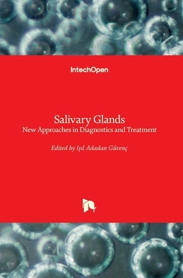 Salivary Glands: New Approaches in Diagnostics and Treatment by Adadan Güvenç, Işıl