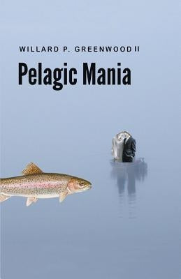 Pelagic Mania by Greenwood, Willard P.