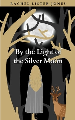 By the Light of the Silver Moon by Jones, Rachel Lister