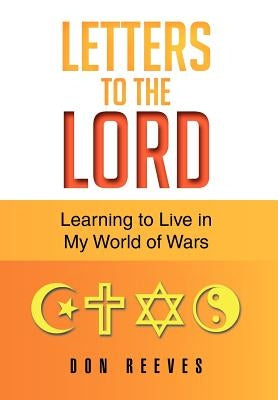Letters To The Lord: Learning to Live in My World of Wars by Reeves, Don