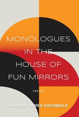 Monologues In the House of Fun Mirrors by Sachwald, Harold James