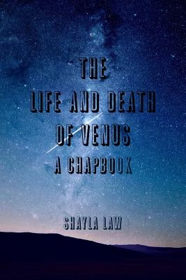 The Life and Death of Venus by Law, Shayla