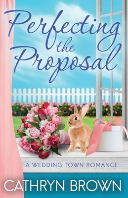 Perfecting the Proposal by Brown, Cathryn