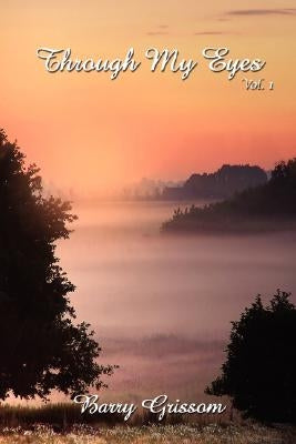 Through My Eyes Vol. I by Grissom, Barry