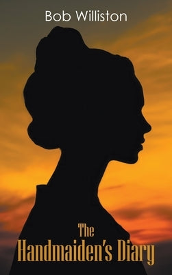 The Handmaiden's Diary by Williston, Bob