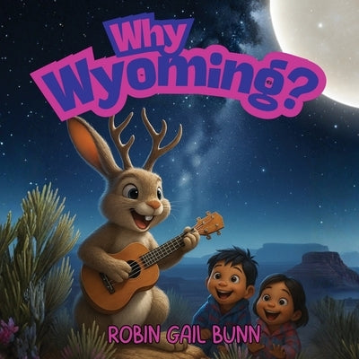 Why Wyoming? by Bunn, Robin Gail