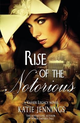 Rise of the Notorious: A Vasser Legacy Novel by Jennings, Katie